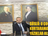 ÖMER SÜSLÜ; "O ÇOCUKLARI KURTARAMAYAN SİSTEME YAZIKLAR OLSUN"