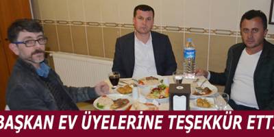 BAŞKAN EV ÜYELERİNE TEŞEKKÜR ETTİ