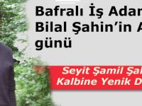 Bafralı İş Adamı Bilal Şahin’in Acı günü