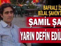 Şamil Şahin Yarın Defin Edilecek