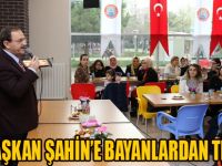 BAŞKAN ŞAHİN’E BAYANLARDAN TEŞEKKÜR