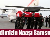 Şehidimizin naaşı Samsun'da