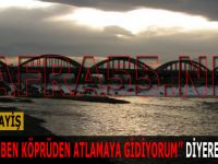 Evden ‘’Ben Köprüden Atlamaya Gidiyorum’’ Diyerek Çıktı