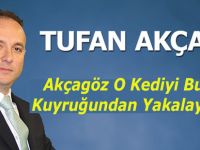 Akçagöz O Kediyi Bu Kez Kuyruğundan Yakalayacağız