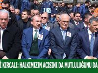 MİLLETVEKİLİ KIRCALI: HALKIMIZIN ACISINI DA MUTLULUĞUNU DA PAYLAŞIYORUZ