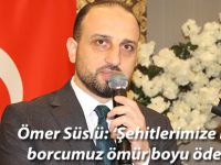 Ömer Süslü: ‘Şehitlerimize minnet borcumuz ömür boyu ödenmez’