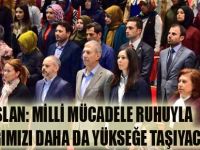 KARAASLAN: MİLLİ MÜCADELE RUHUYLA BAYRAĞIMIZI DAHA DA YÜKSEĞE TAŞIYACAĞIZ