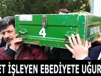 CEVDET İŞLEYEN EBEDİYETE UĞURLANDI
