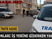 Kaza Onları Sabah İş Yerine Giderken Yakaladı !!!