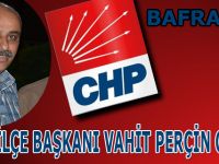 CHP BAFRA İLÇE BAŞKANI VAHİT PERÇİN OLDU