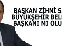 BAŞKAN ZİHNİ ŞAHİN BÜYÜKŞEHİR BELEDİYE BAŞKANI MI OLUYOR?