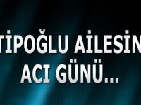Hatipoğlu Ailesinin Acı Günü