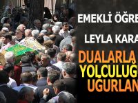 Emekli Öğretmen Leyla Karagöl, Dualarla Son Yolculuğuna Uğurlandı