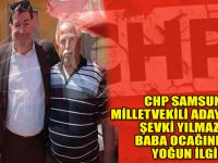 CHP SAMSUN MİLLETVEKİLİ ADAY ADAYI ŞEVKİ YILMAZ’A BABA OCAĞINDA YOĞUN İLGİ