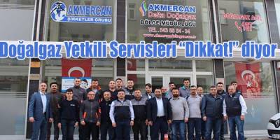 Doğalgaz Yetkili Servisleri “Dikkat!” diyor