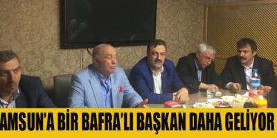 Samsun'a Zihni başkandan sonra Bafralı bir başkan daha geliyor