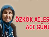 ÖZKÖK AİLESİNİN ACI GÜNÜ
