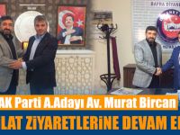 Ak Parti A.Adayı Av. Murat Bircan’dan Teşkilatlara Ziyaret