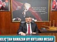 BAŞKAN KILIÇ'TAN RAMAZAN AYI KUTLAMA MESAJI