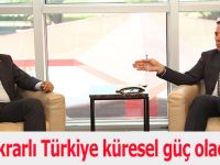 İstikrarlı Türkiye küresel güç olacak