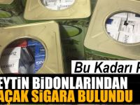 Zeytin bidonlarında kaçak sigara bulundu
