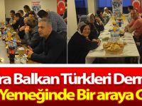 Balkan Türkleri İftar Yemeğinde Bir araya Geldi