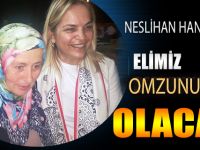 Hancıoğlu;"Elimiz omzunuzda olacak"