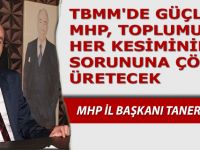 TBMM'DE GÜÇLÜ MHP, TOPLUMUN HER KESİMİNİN SORUNUNA ÇÖZÜM ÜRETECEK