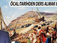 ÖCAL:TARİHDEN DERS ALMAK GEREKİR