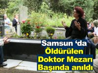Samsun‘da öldürülen doktor mezarı başında anıldı