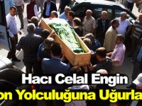 Hacı Celal Engin Son Yolculuğuna Uğurlandı