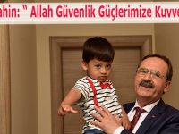 Başkan Şahin: “ Allah Güvenlik Güçlerimize Kuvvet Versin ”