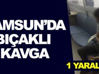 Samsun'da bıçaklı kavga: 1 yaralı