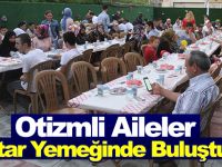 Otizmli Aileler İftar Yemeğinde Buluştu