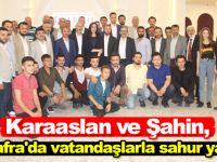 Karaaslan ve Şahin, Bafra'da vatandaşlarla sahur yaptı