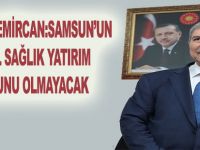 BAKAN DEMİRCAN:SAMSUN’UN 30 YIL SAĞLIK YATIRIM SORUNU OLMAYACAK