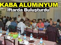 Kaba Alüminyum İftarda Buluşturdu