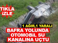 Bafra’da Feci Kaza Otomobil Su Kanalına Uçtu 2 yaralı