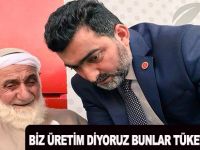 BİZ ÜRETİM DİYORUZ BUNLAR TÜKETİM DİYOR!