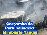 Çarşamba'da park halindeki minibüste yangın