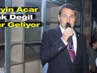 Acar;"İttifak Değil İktidar Geliyor"