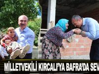 MİLLETVEKİLİ KIRCALI’YA BAFRA’DA SEVGİ SELİ