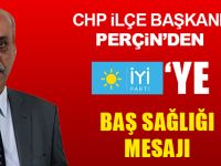 CHP İlçe Başkanı Perçin'den İYİ Partiye Baş Sağlığı