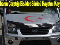 Arabanın Çarptığı Bisiklet Sürücü Hayatını Kaybetti