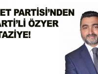 SAADET PARTİSİ’NDEN İYİ PARTİ’Lİ ÖZYER İÇİN TAZİYE!