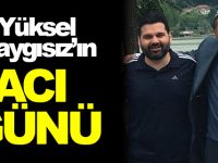 Yüksel Kaygısız'ın Acı Günü
