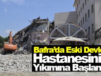 Bafra'da Eski Devlet Hastanesinin Yıkımına Başlandı