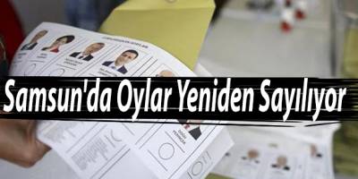 Samsun'da Oylar Yeniden Sayılıyor