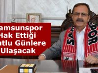 Başkan Şahin : “ Samsunspor Hak Ettiği Mutlu Günlere Ulaşacak ”
