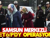 Samsun merkezli FETÖ/PDY operasyonu